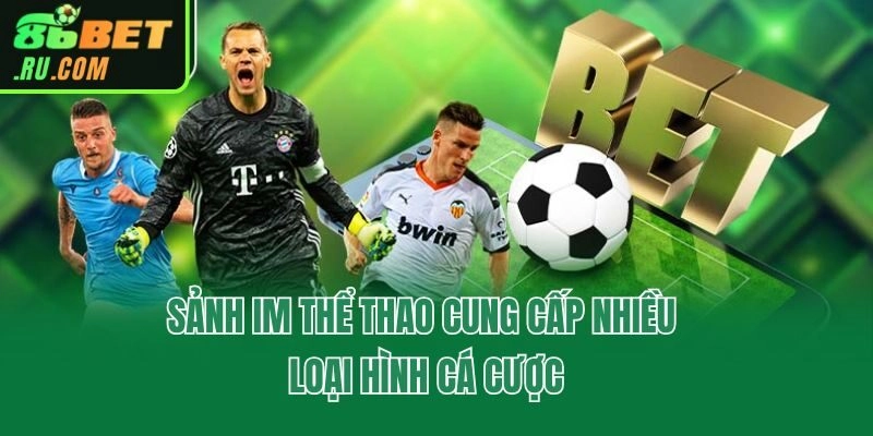 Sảnh IM thể thao cung cấp nhiều loại hình cá cược