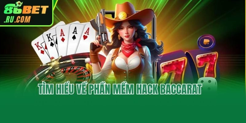 Tìm hiểu về phần mềm hack Baccarat